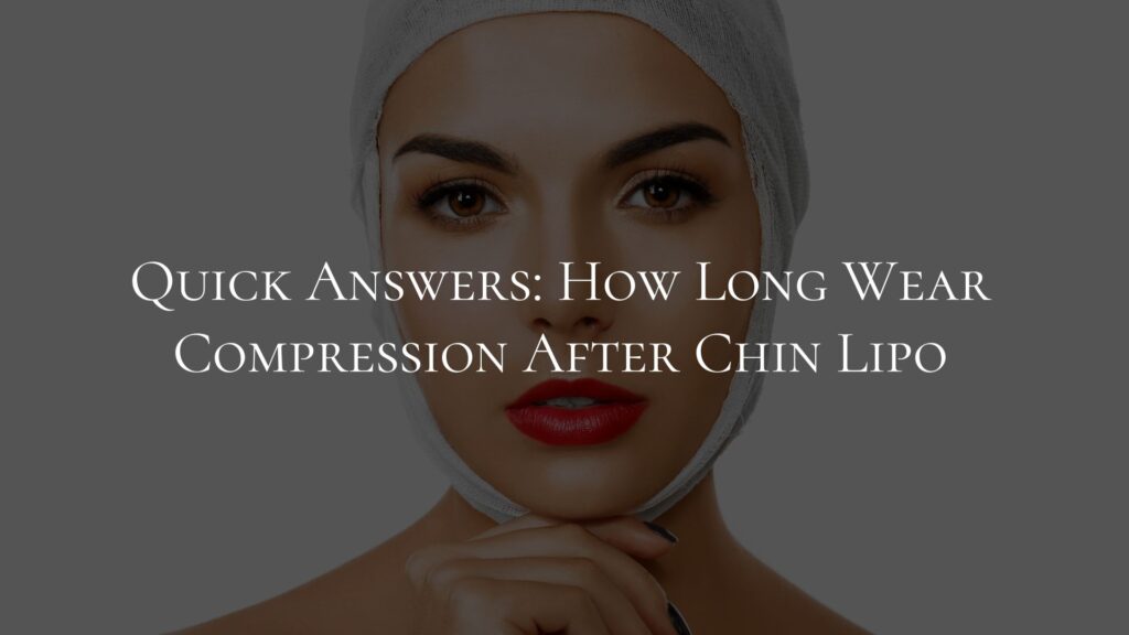 Quick Answers How Long Wear Compression After Chin Lipo