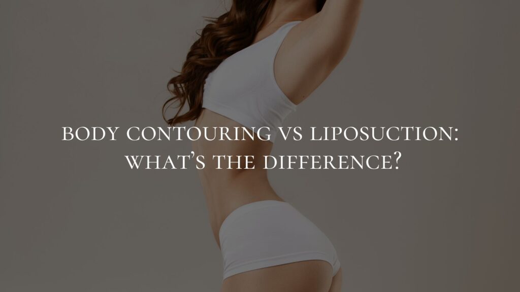 body contouring vs liposuction what’s the difference