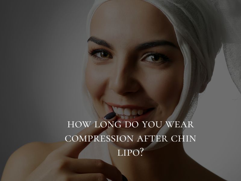 how long do you wear compression after chin lipo